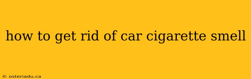 how to get rid of car cigarette smell