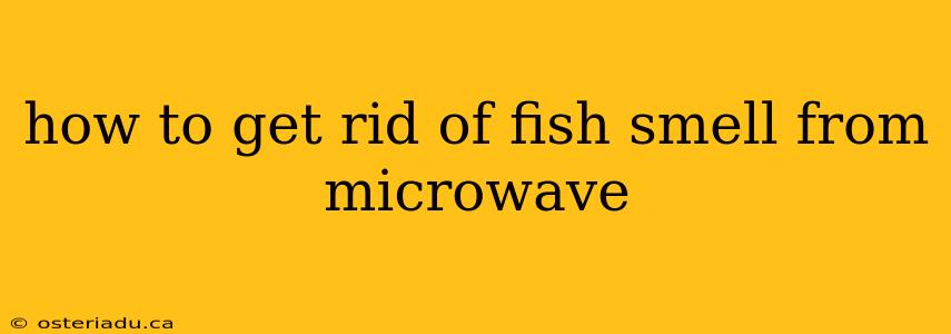 how to get rid of fish smell from microwave