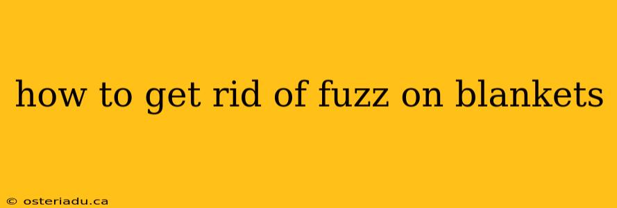 how to get rid of fuzz on blankets