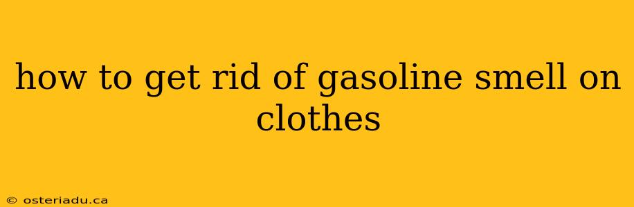 how to get rid of gasoline smell on clothes