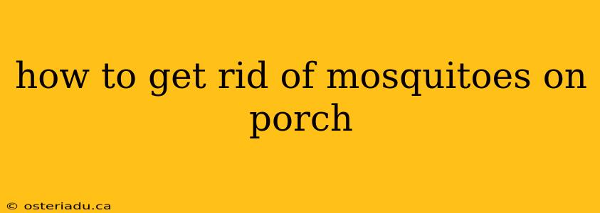 how to get rid of mosquitoes on porch