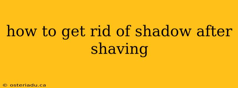 how to get rid of shadow after shaving