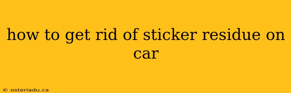 how to get rid of sticker residue on car