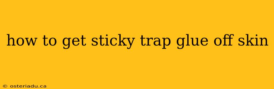 how to get sticky trap glue off skin