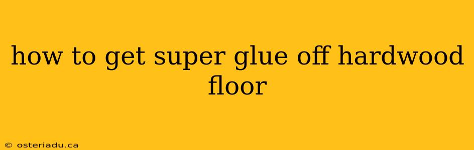 how to get super glue off hardwood floor