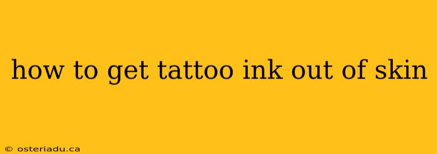 how to get tattoo ink out of skin