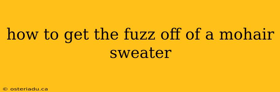 how to get the fuzz off of a mohair sweater