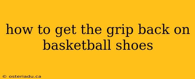 how to get the grip back on basketball shoes