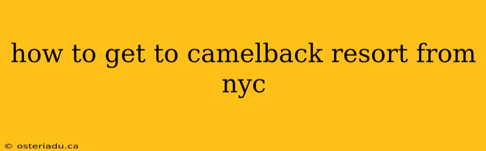 how to get to camelback resort from nyc