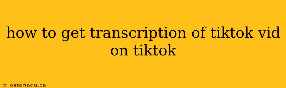 how to get transcription of tiktok vid on tiktok