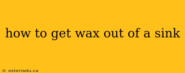 how to get wax out of a sink