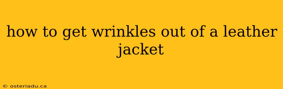 how to get wrinkles out of a leather jacket