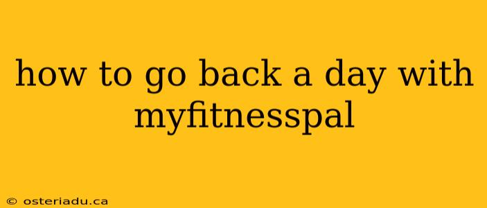 how to go back a day with myfitnesspal