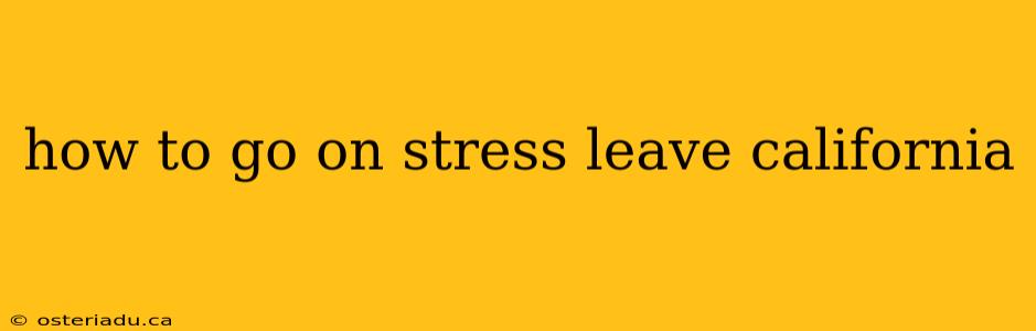 how to go on stress leave california