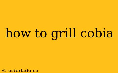 how to grill cobia