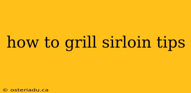 how to grill sirloin tips