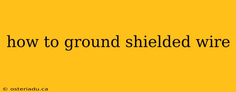 how to ground shielded wire