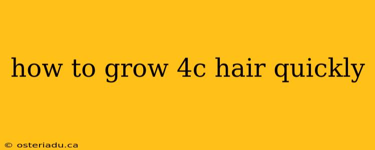 how to grow 4c hair quickly