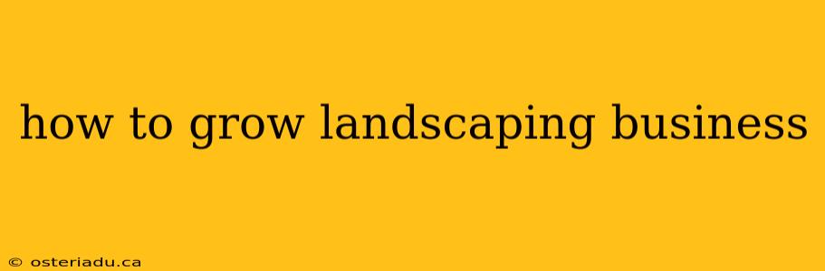 how to grow landscaping business