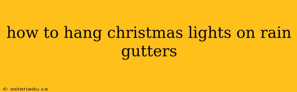 how to hang christmas lights on rain gutters