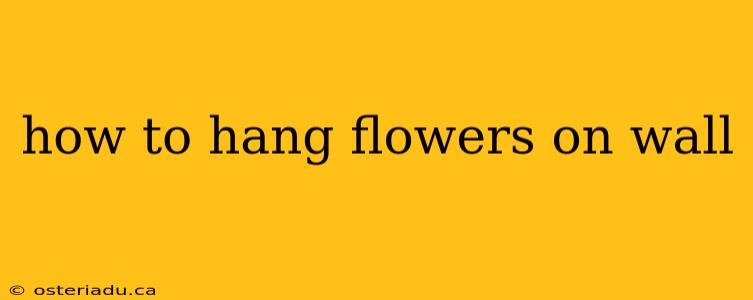 how to hang flowers on wall