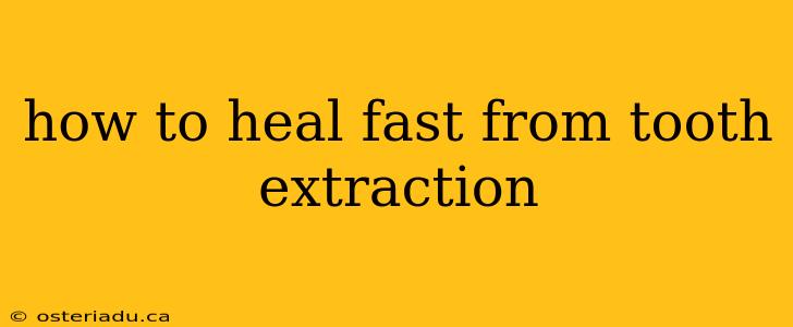 how to heal fast from tooth extraction