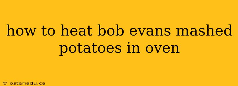 how to heat bob evans mashed potatoes in oven