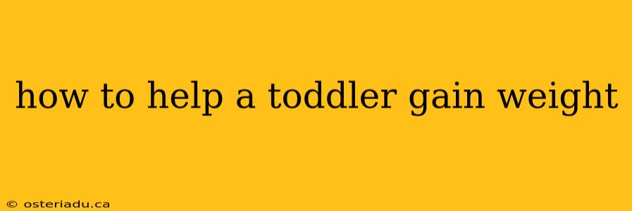 how to help a toddler gain weight