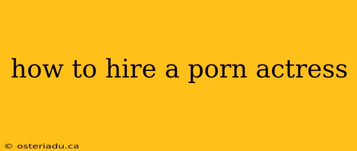 how to hire a porn actress