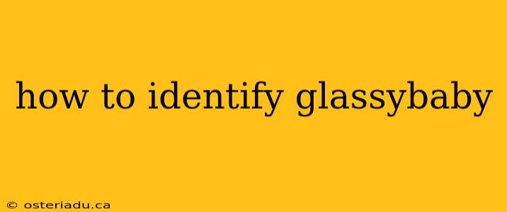 how to identify glassybaby