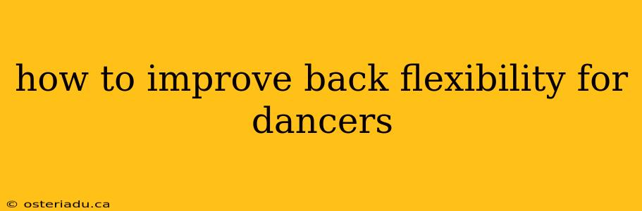 how to improve back flexibility for dancers