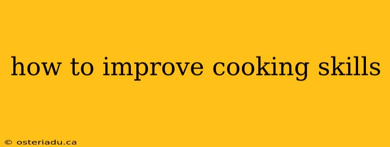 how to improve cooking skills