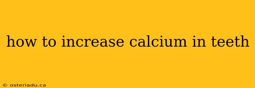 how to increase calcium in teeth