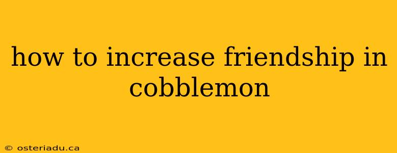 how to increase friendship in cobblemon