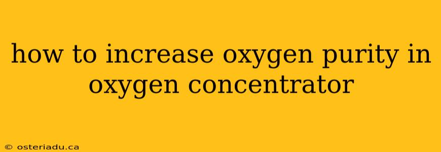 how to increase oxygen purity in oxygen concentrator