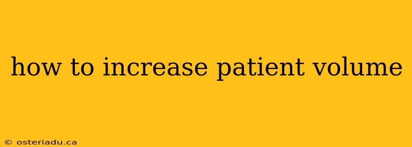 how to increase patient volume