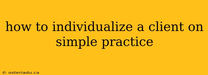 how to individualize a client on simple practice