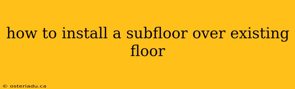 how to install a subfloor over existing floor