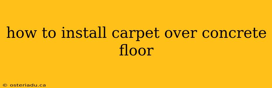 how to install carpet over concrete floor