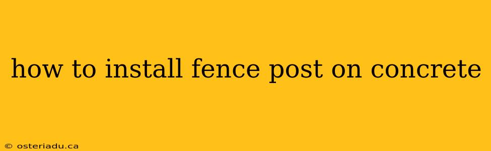 how to install fence post on concrete