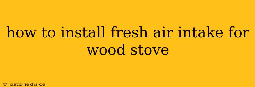 how to install fresh air intake for wood stove