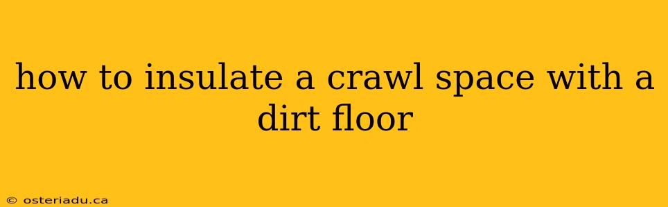 how to insulate a crawl space with a dirt floor