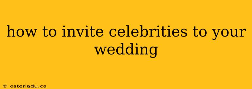 how to invite celebrities to your wedding