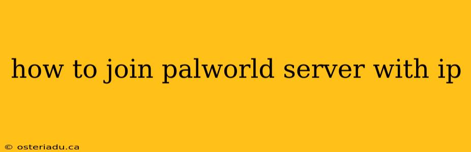 how to join palworld server with ip