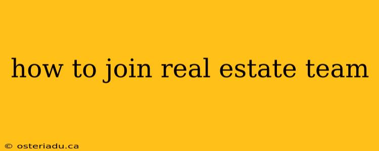 how to join real estate team