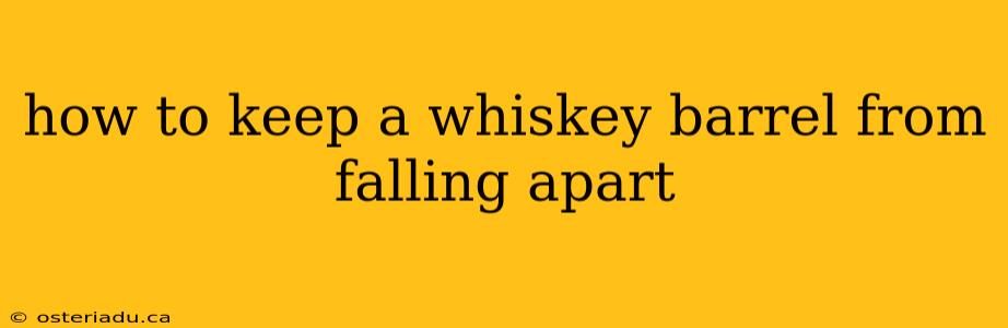 how to keep a whiskey barrel from falling apart