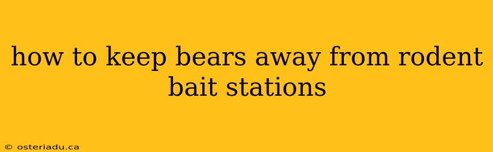 how to keep bears away from rodent bait stations