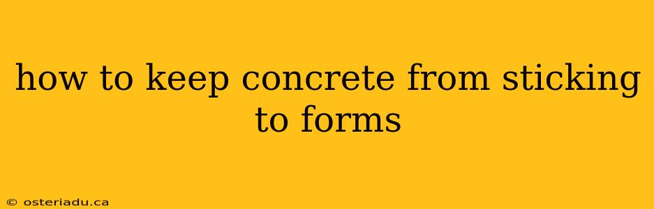 how to keep concrete from sticking to forms