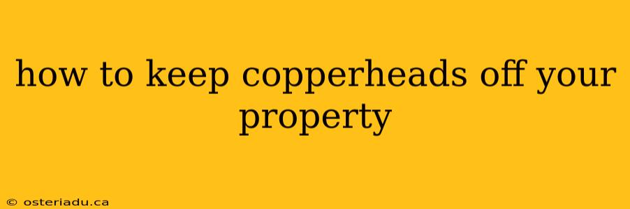 how to keep copperheads off your property