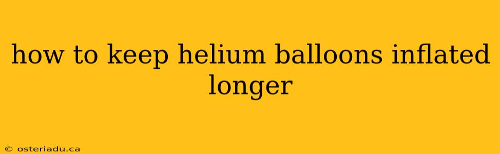 how to keep helium balloons inflated longer